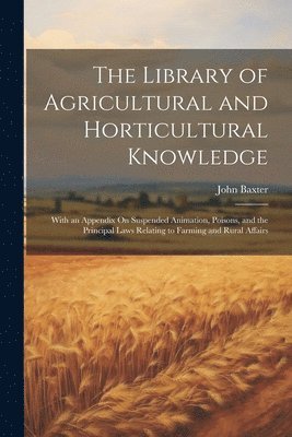 John Baxter - Library of Agricultural and Horticultural Knowledge, Häftad