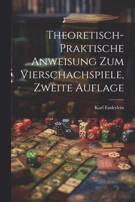 Karl Enderlein - Theoretisch-Praktische Anweisung zum Vierschachspiele, zweite Auflage, Häftad