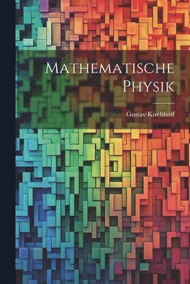 Gustav Kirchhoff - Mathematische Physik, Häftad