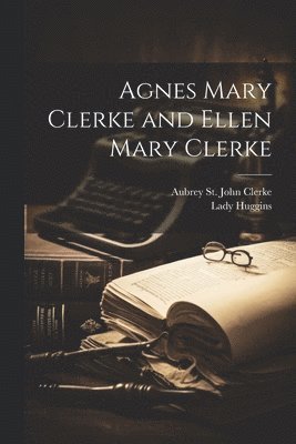 Agnes Mary Clerke and Ellen Mary Clerke 1