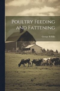 bokomslag Poultry Feeding and Fattening