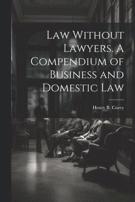 Law Without Lawyers. A Compendium of Business and Domestic Law 1