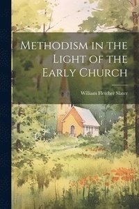 bokomslag Methodism in the Light of the Early Church