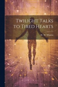 bokomslag Twilight Talks to Tired Hearts