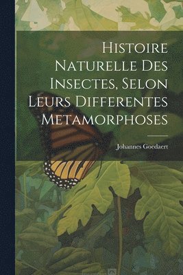 bokomslag Histoire Naturelle Des Insectes, Selon Leurs Differentes Metamorphoses