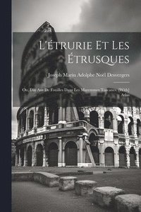 bokomslag L'trurie Et Les trusques; Ou, Dix Ans De Fouilles Dans Les Maremmes Toscanes. [With] Atlas