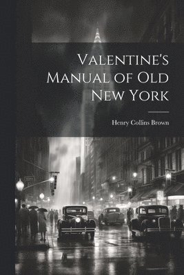 Valentine's Manual of old New York 1