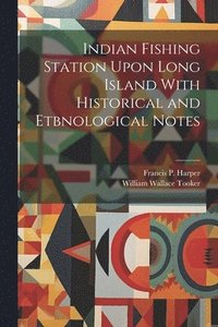 bokomslag Indian Fishing Station Upon Long Island With Historical and Etbnological Notes