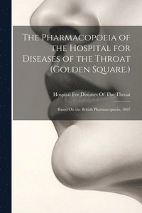 bokomslag The Pharmacopoeia of the Hospital for Diseases of the Throat (Golden Square.)
