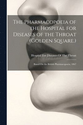 bokomslag Pharmacopoeia of the Hospital for Diseases of the Throat (Golden Square.)