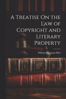 A Treatise On the Law of Copyright and Literary Property 1