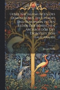 bokomslag Ueber Nachahmungen Des Demosthenes, Thucydides Und Xenophon in Den Reden Der Rmischen Archologie Des Dionysius Von Halicarnass