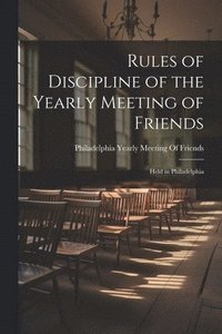 bokomslag Rules of Discipline of the Yearly Meeting of Friends