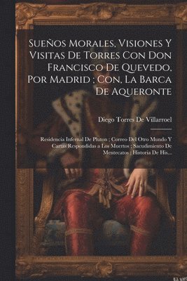 Diego Torres De Villarroel - Sueños Morales, Visiones Y Visitas De Torres Con Don Francisco De Quevedo, Por Madrid; Con, La Barca De Aqueronte, Häftad