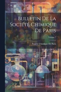 bokomslag Bulletin De La Socit Chimique De Paris; Volume 7