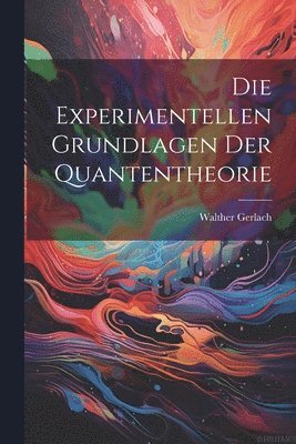 bokomslag Die Experimentellen Grundlagen Der Quantentheorie