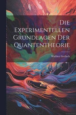 Die Experimentellen Grundlagen Der Quantentheorie 1