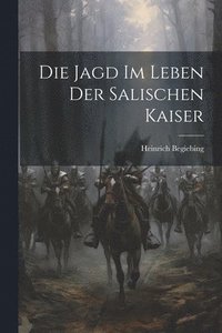 bokomslag Die Jagd Im Leben Der Salischen Kaiser