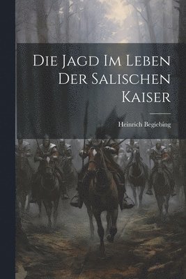 bokomslag Die Jagd Im Leben Der Salischen Kaiser