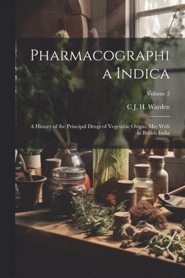 C J H Warden, C. J. H. Warden, C J. H. Warden - Pharmacographia Indica, Häftad