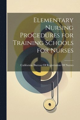 bokomslag Elementary Nursing Procedures for Training Schools for Nurses