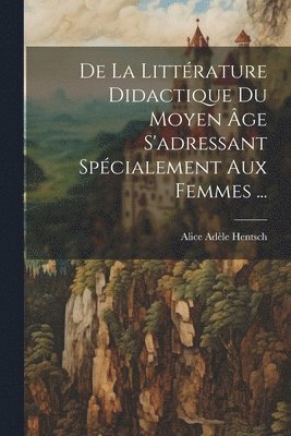 De La Littrature Didactique Du Moyen ge S'adressant Spcialement Aux Femmes ... 1