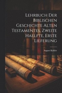 bokomslag Lehrbuch der Biblischen Geschichte Alten Testamentes, zweite Haelfte, erste Lieferung