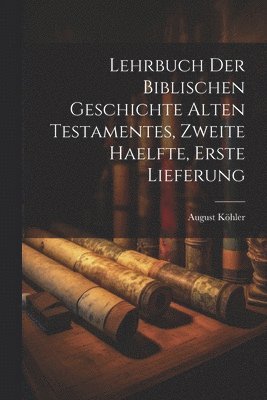 Lehrbuch der Biblischen Geschichte Alten Testamentes, zweite Haelfte, erste Lieferung