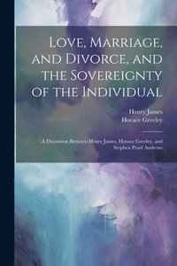 bokomslag Love, Marriage, and Divorce, and the Sovereignty of the Individual