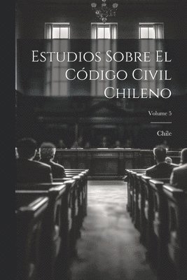 bokomslag Estudios Sobre El Cdigo Civil Chileno; Volume 5