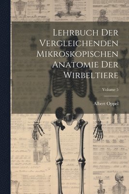 bokomslag Lehrbuch Der Vergleichenden Mikroskopischen Anatomie Der Wirbeltiere; Volume 5