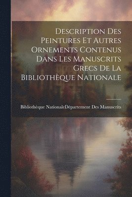 bokomslag Description Des Peintures Et Autres Ornements Contenus Dans Les Manuscrits Grecs De La Bibliothque Nationale