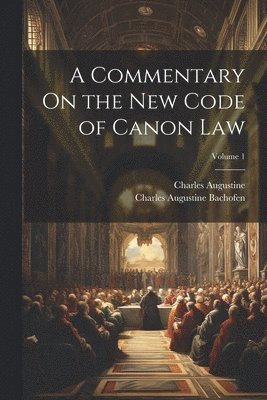 bokomslag Commentary On the New Code of Canon Law; Volume 1