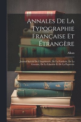 Annales De La Typographie Franaise Et trangre 1