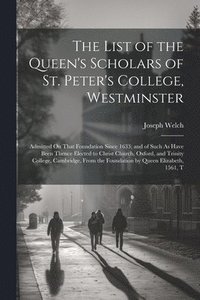 bokomslag The List of the Queen's Scholars of St. Peter's College, Westminster