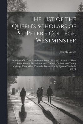 bokomslag List of the Queen's Scholars of St. Peter's College, Westminster