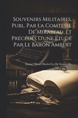 bokomslag Souvenirs Militaires, Publ. Par La Comtesse De Mirabeau, Et Précédés D'une Étude Par Le Baron Ambert