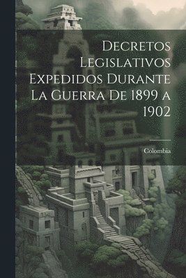 bokomslag Decretos Legislativos Expedidos Durante La Guerra De 1899 a 1902