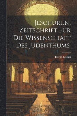 Jeschurun. Zeitschrift fr die Wissenschaft des Judenthums. 1