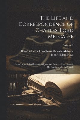 Life and Correspondence of Charles, Lord Metcalfe