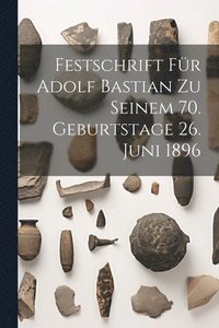 bokomslag Festschrift Fr Adolf Bastian Zu Seinem 70. Geburtstage 26. Juni 1896