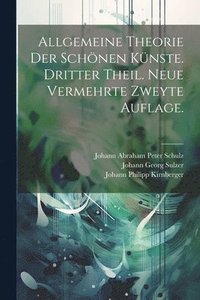 bokomslag Allgemeine Theorie der Schnen Knste. Dritter Theil. Neue vermehrte zweyte Auflage.