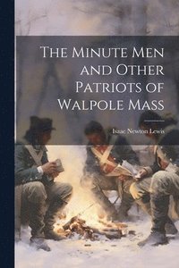 bokomslag Minute Men and Other Patriots of Walpole Mass