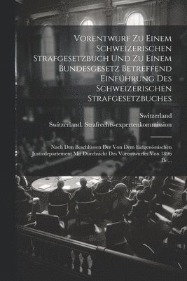 Vorentwurf Zu Einem Schweizerischen Strafgesetzbuch Und Zu Einem Bundesgesetz Betreffend Einführung Des Schweizerischen Strafgesetzbuches, Häftad