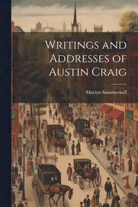bokomslag Writings and Addresses of Austin Craig
