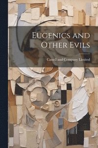 bokomslag Eugenics and Other Evils