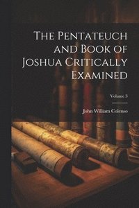 bokomslag Pentateuch and Book of Joshua Critically Examined; Volume 3