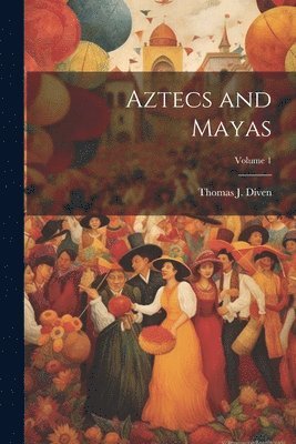 bokomslag Aztecs and Mayas; Volume 1