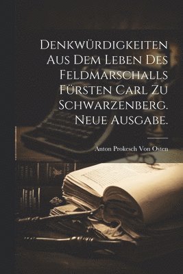 Anton Prokesch Von Osten - Denkwürdigkeiten aus dem Leben des Feldmarschalls Fürsten Carl zu Schwarzenberg. Neue Ausgabe., Häftad
