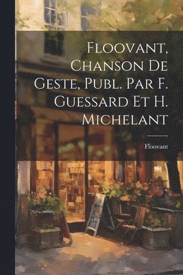 Floovant, Chanson De Geste, Publ. Par F. Guessard Et H. Michelant